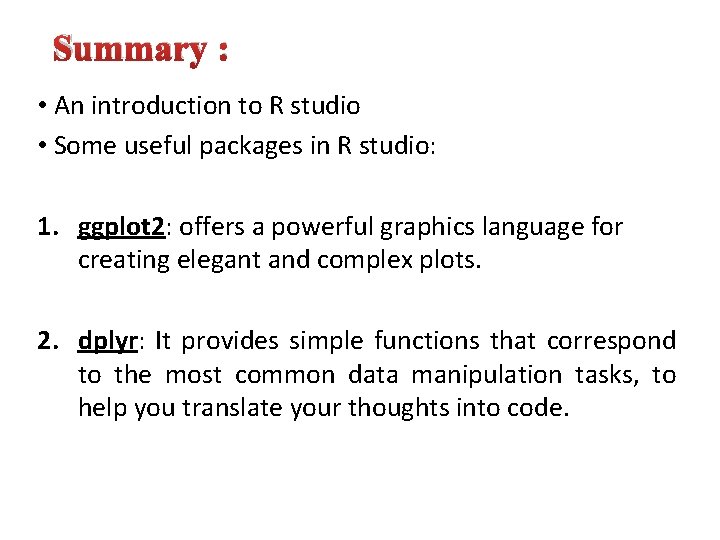 Summary : • An introduction to R studio • Some useful packages in R