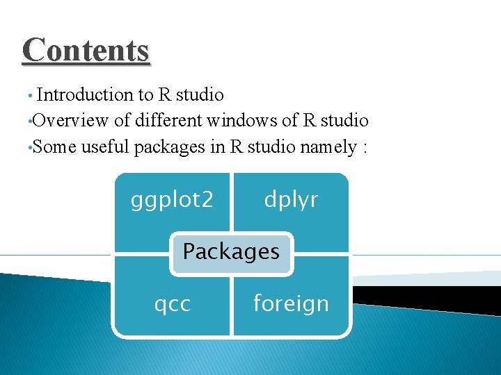 Contents • Introduction to R studio • Overview of different windows of R studio