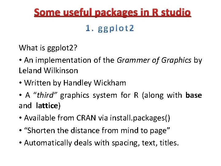 Some useful packages in R studio What is ggplot 2? • An implementation of