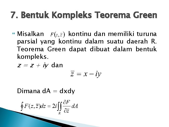 7. Bentuk Kompleks Teorema Green Misalkan kontinu dan memiliki turuna parsial yang kontinu dalam