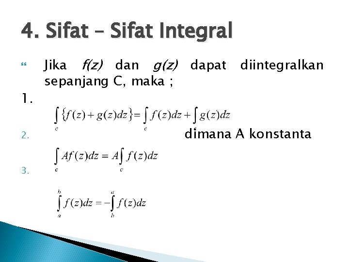 4. Sifat – Sifat Integral 1. 2. 3. Jika f(z) dan g(z) sepanjang C,