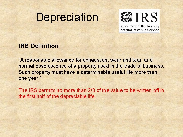  Depreciation IRS Definition “A reasonable allowance for exhaustion, wear and tear, and normal