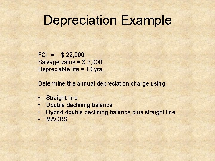 Depreciation Example FCI = $ 22, 000 Salvage value = $ 2, 000 Depreciable