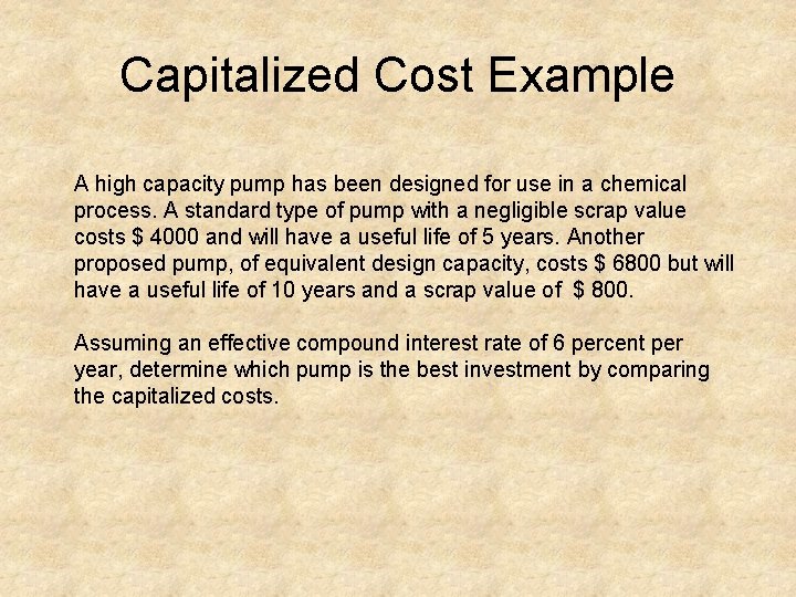 Capitalized Cost Example A high capacity pump has been designed for use in a