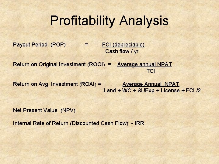Profitability Analysis Payout Period (POP) = FCI (depreciable) Cash flow / yr Return on