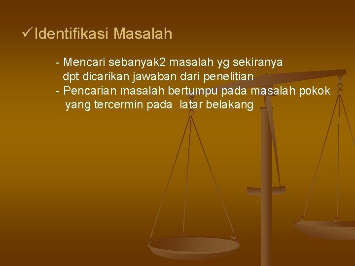 üIdentifikasi Masalah - Mencari sebanyak 2 masalah yg sekiranya dpt dicarikan jawaban dari penelitian