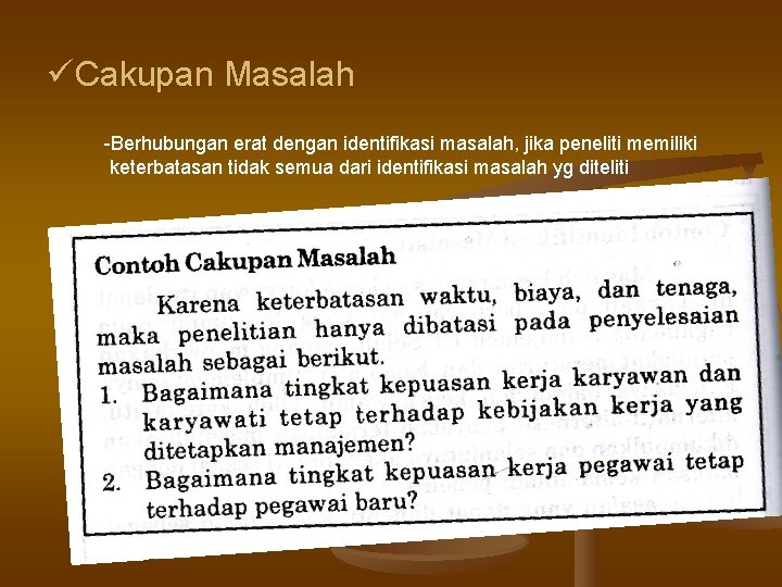 üCakupan Masalah -Berhubungan erat dengan identifikasi masalah, jika peneliti memiliki keterbatasan tidak semua dari