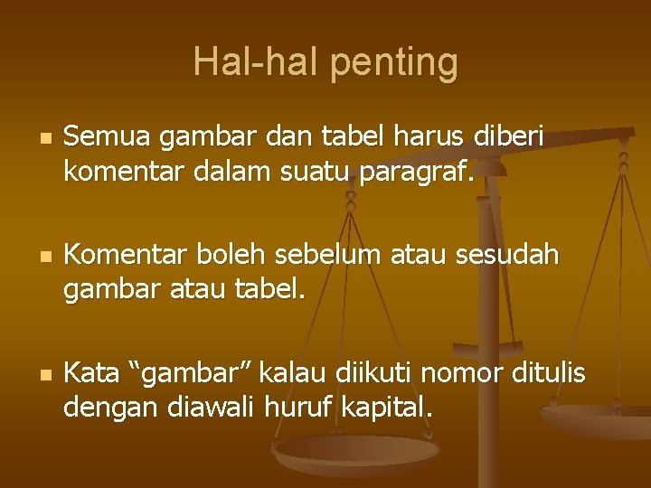 Hal-hal penting n n n Semua gambar dan tabel harus diberi komentar dalam suatu