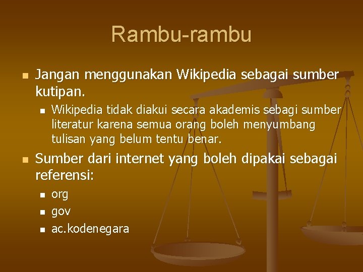 Rambu-rambu n Jangan menggunakan Wikipedia sebagai sumber kutipan. n n Wikipedia tidak diakui secara