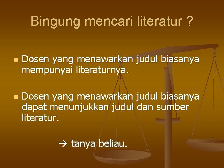 Bingung mencari literatur ? n n Dosen yang menawarkan judul biasanya mempunyai literaturnya. Dosen