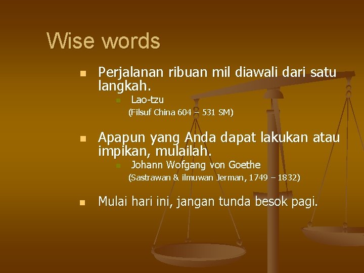 Wise words n Perjalanan ribuan mil diawali dari satu langkah. n Lao-tzu (Filsuf China