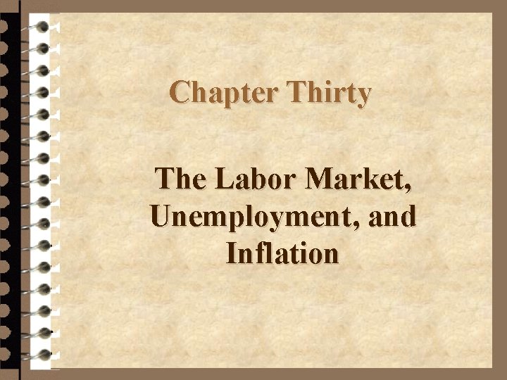 Chapter Thirty The Labor Market, Unemployment, and Inflation 