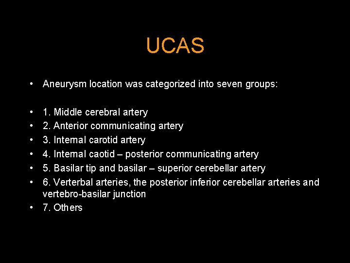 UCAS • Aneurysm location was categorized into seven groups: • • • 1. Middle