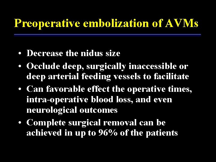 Preoperative embolization of AVMs • Decrease the nidus size • Occlude deep, surgically inaccessible