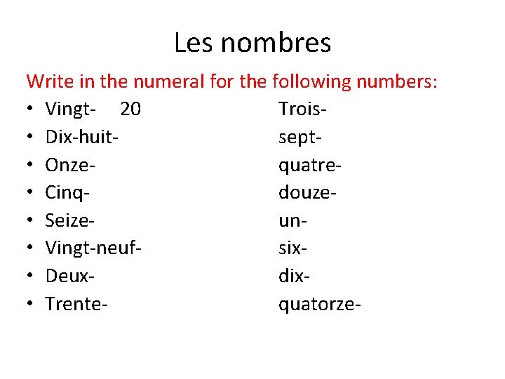 Les nombres Write in the numeral for the following numbers: • Vingt- 20 Trois