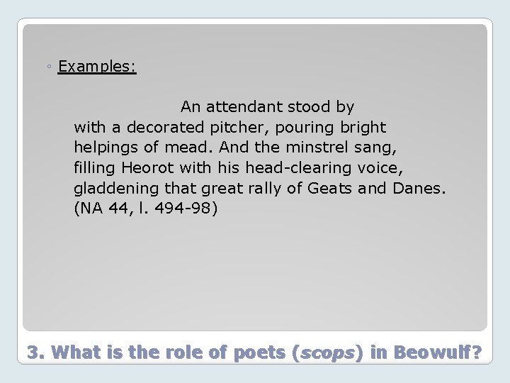 ◦ Examples: An attendant stood by with a decorated pitcher, pouring bright helpings of