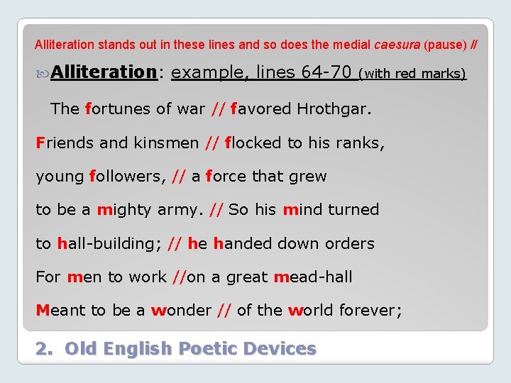 Alliteration stands out in these lines and so does the medial caesura (pause) //