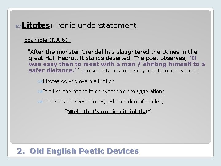  Litotes: ironic understatement Example (NA 6): “After the monster Grendel has slaughtered the