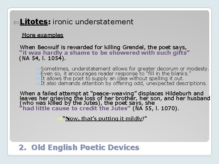  Litotes: ironic understatement More examples When Beowulf is rewarded for killing Grendel, the