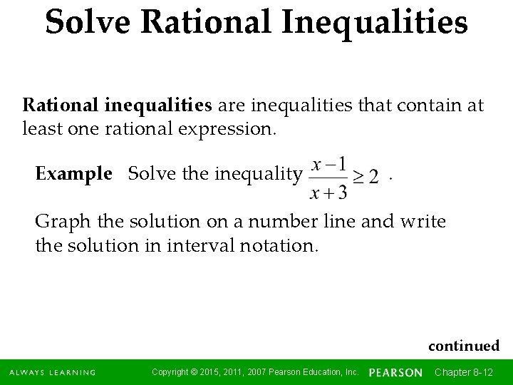 Solve Rational Inequalities Rational inequalities are inequalities that contain at least one rational expression.