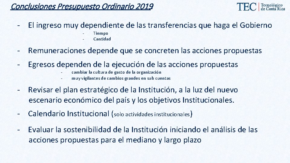 Conclusiones Presupuesto Ordinario 2019: - El ingreso muy dependiente de las transferencias que haga