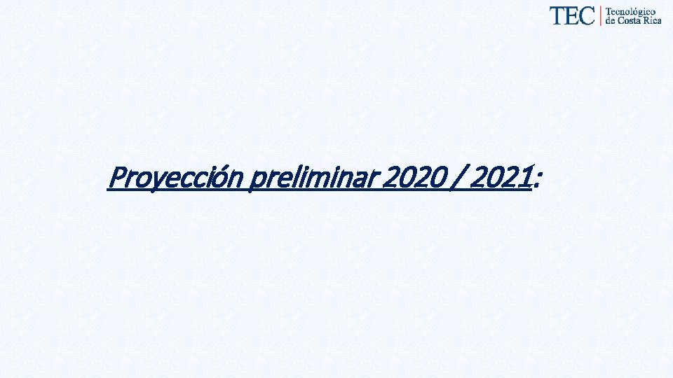 Proyección preliminar 2020 / 2021: 