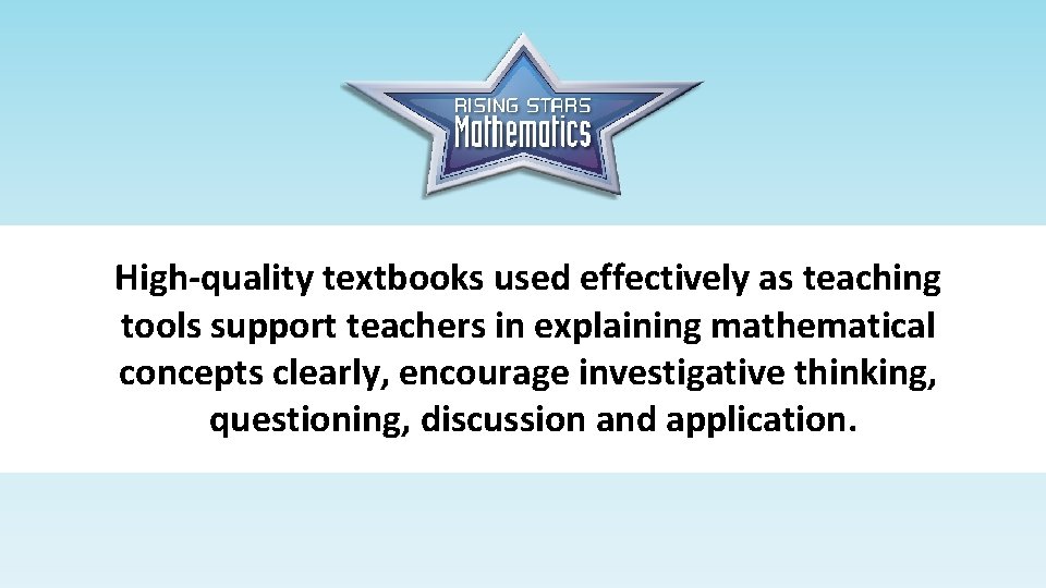 High-quality textbooks used effectively as teaching tools support teachers in explaining mathematical concepts clearly,