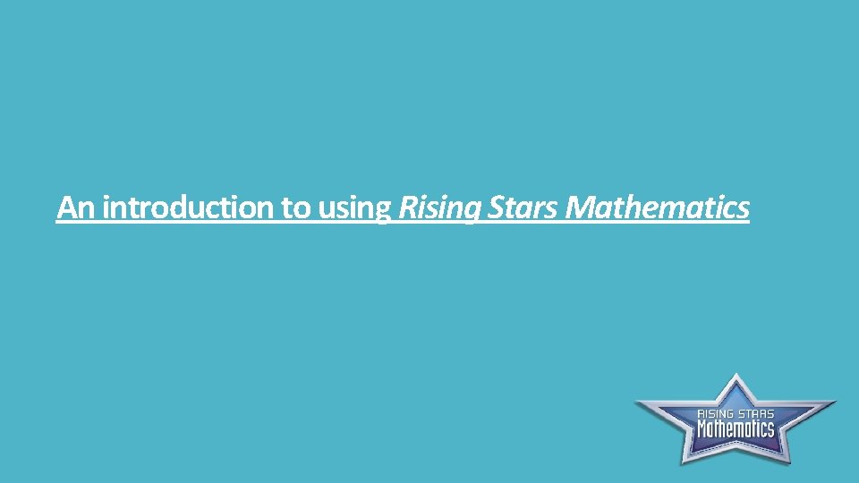 An introduction to using Rising Stars Mathematics 