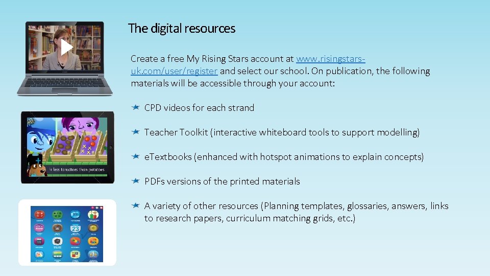 The digital resources Create a free My Rising Stars account at www. risingstarsuk. com/user/register