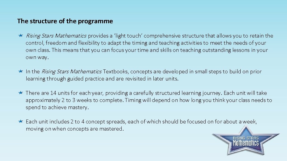 The structure of the programme Rising Stars Mathematics provides a ‘light touch’ comprehensive structure