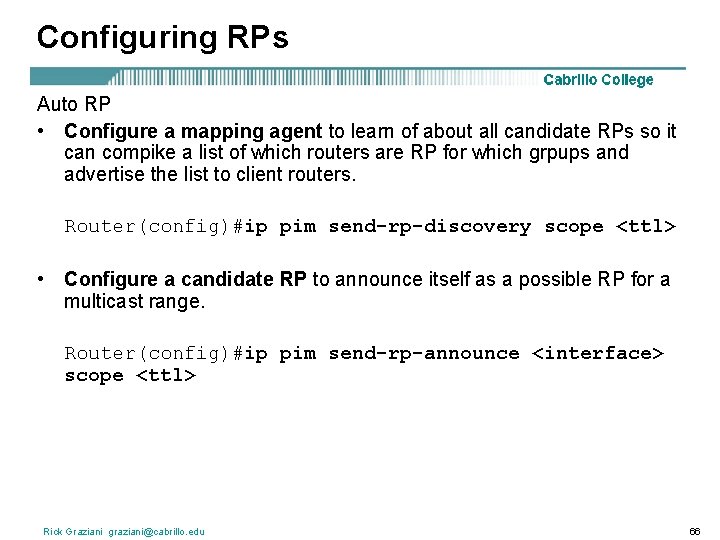 Configuring RPs Auto RP • Configure a mapping agent to learn of about all