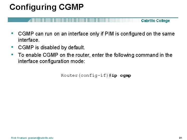 Configuring CGMP • • • CGMP can run on an interface only if PIM