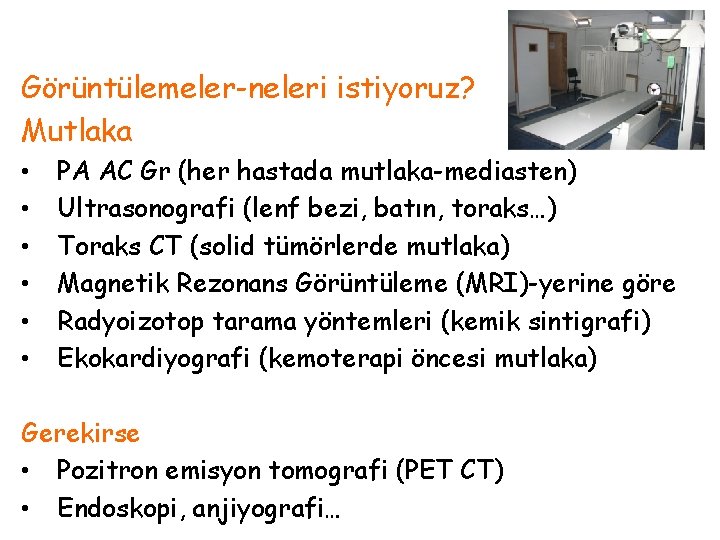Görüntülemeler-neleri istiyoruz? Mutlaka • • • PA AC Gr (her hastada mutlaka-mediasten) Ultrasonografi (lenf