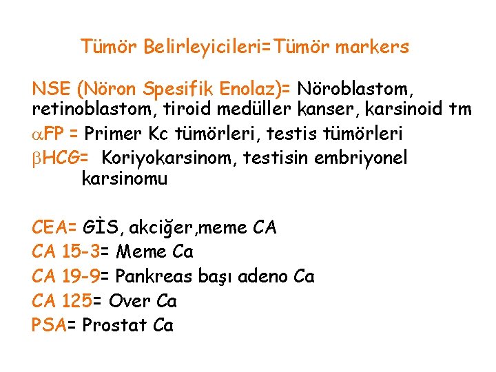 Tümör Belirleyicileri=Tümör markers NSE (Nöron Spesifik Enolaz)= Nöroblastom, retinoblastom, tiroid medüller kanser, karsinoid tm