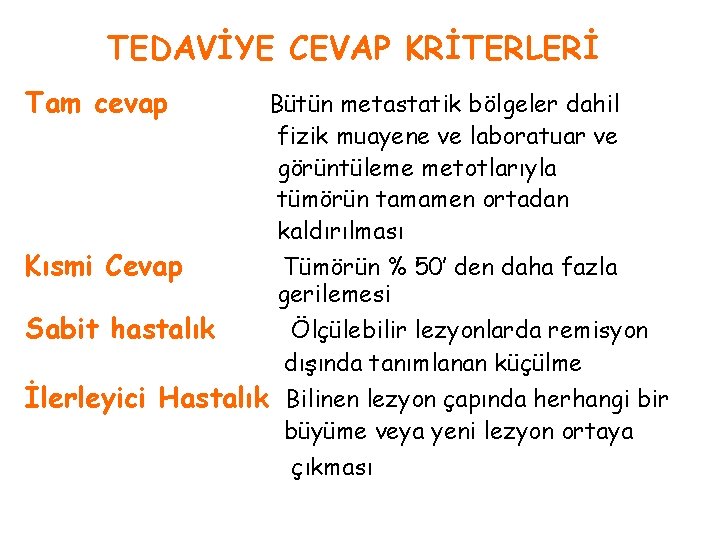 TEDAVİYE CEVAP KRİTERLERİ Tam cevap Kısmi Cevap Sabit hastalık Bütün metastatik bölgeler dahil fizik