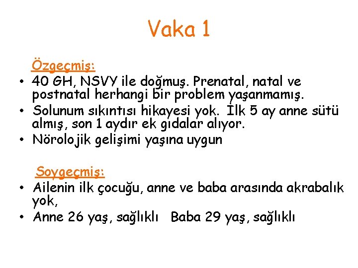 Vaka 1 Özgeçmiş: • 40 GH, NSVY ile doğmuş. Prenatal, natal ve postnatal herhangi