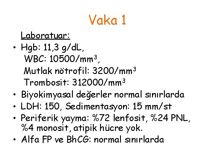 Vaka 1 • • • Laboratuar: Hgb: 11, 3 g/d. L, WBC: 10500/mm 3,