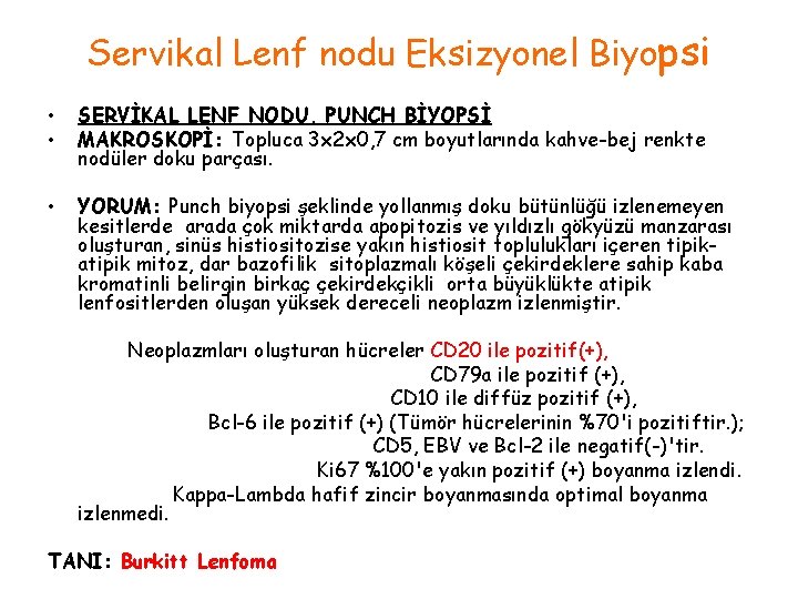 Servikal Lenf nodu Eksizyonel Biyopsi • • SERVİKAL LENF NODU, PUNCH BİYOPSİ MAKROSKOPİ: Topluca