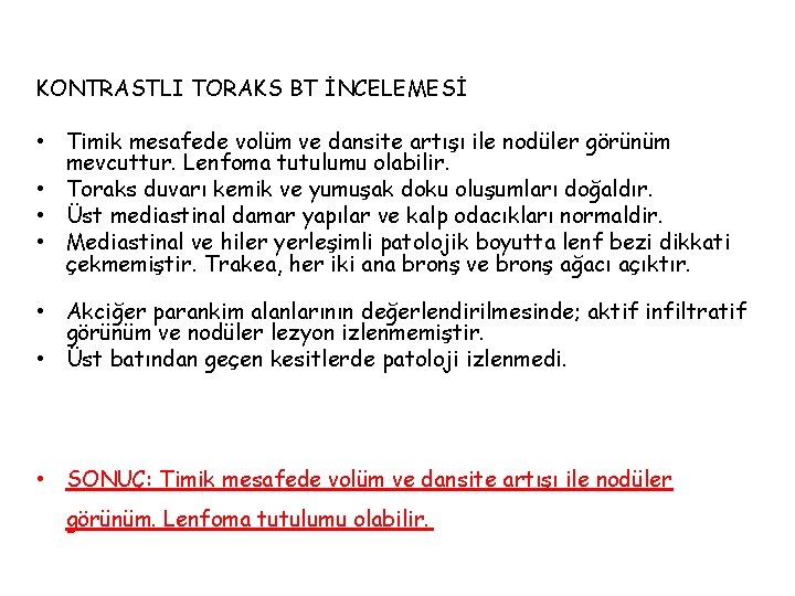 KONTRASTLI TORAKS BT İNCELEMESİ • Timik mesafede volüm ve dansite artışı ile nodüler görünüm