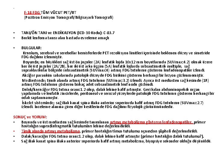  • F-18 FDG TÜM VÜCUT PET/BT (Pozitron Emisyon Tomografi/Bilgisayarlı Tomografi) • • TANI/ÖN