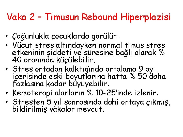 Vaka 2 – Timusun Rebound Hiperplazisi • Çoğunlukla çocuklarda görülür. • Vücut stres altındayken