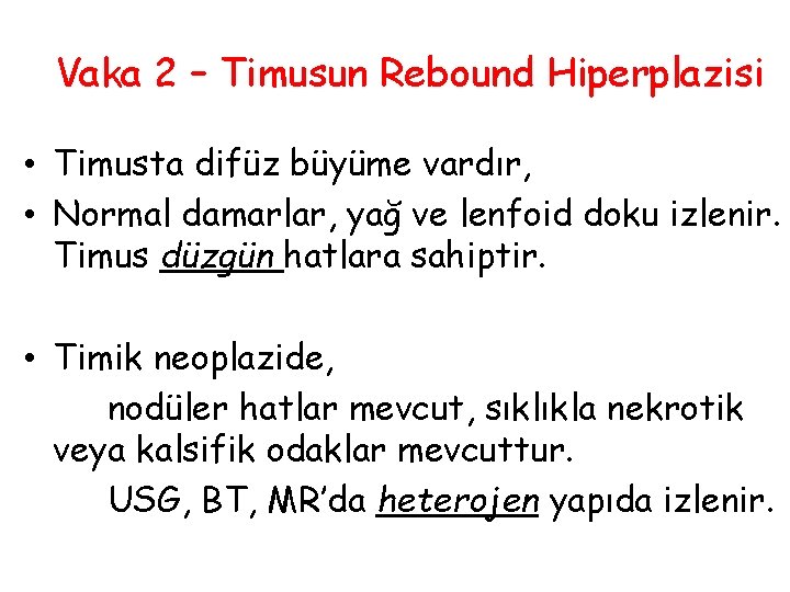 Vaka 2 – Timusun Rebound Hiperplazisi • Timusta difüz büyüme vardır, • Normal damarlar,