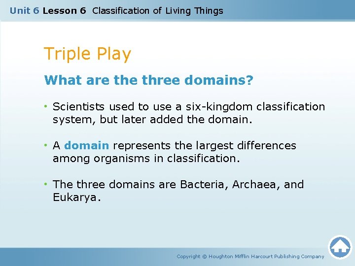 Unit 6 Lesson 6 Classification of Living Things Triple Play What are three domains?