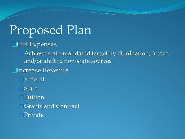 Proposed Plan �Cut Expenses �Achieve state-mandated target by elimination, freeze and/or shift to non-state