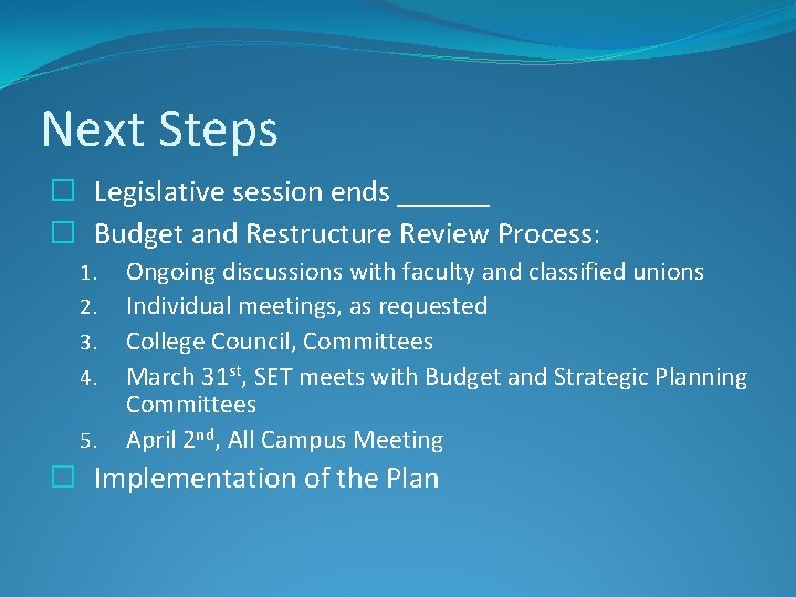 Next Steps � Legislative session ends ______ � Budget and Restructure Review Process: 1.