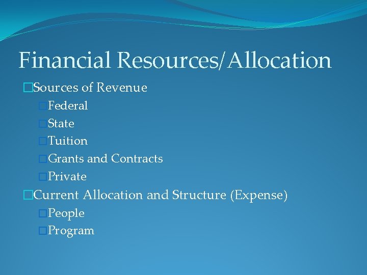 Financial Resources/Allocation �Sources of Revenue �Federal �State �Tuition �Grants and Contracts �Private �Current Allocation