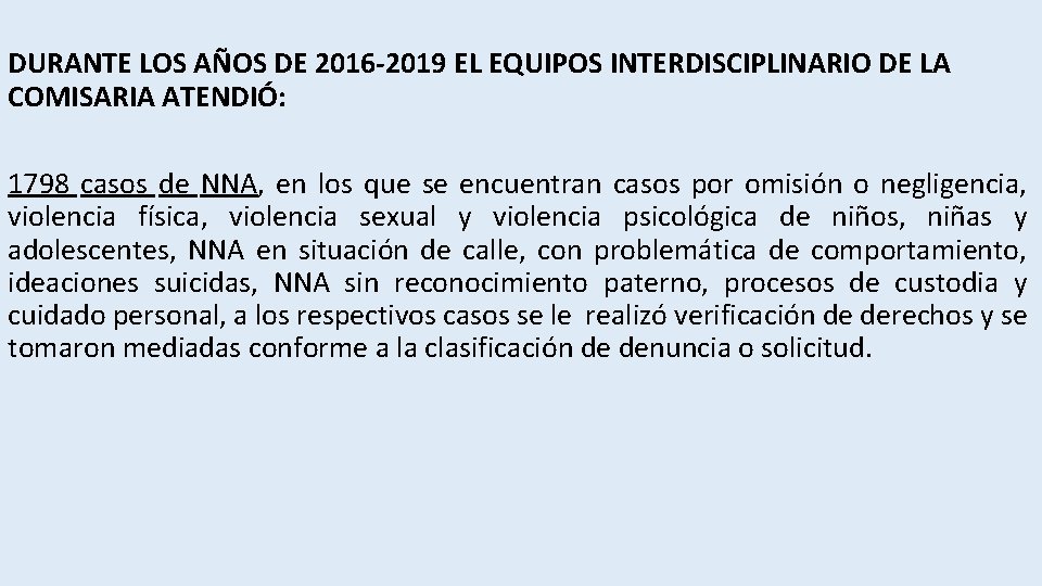 DURANTE LOS AÑOS DE 2016 -2019 EL EQUIPOS INTERDISCIPLINARIO DE LA COMISARIA ATENDIÓ: 1798