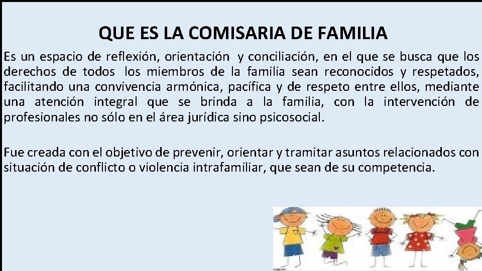  QUE ES LA COMISARIA DE FAMILIA Es un espacio de reflexión, orientación y