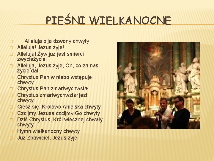 PIEŚNI WIELKANOCNE � � � Alleluja biją dzwony chwyty Alleluja! Jezus żyje! Alleluja! Żyw