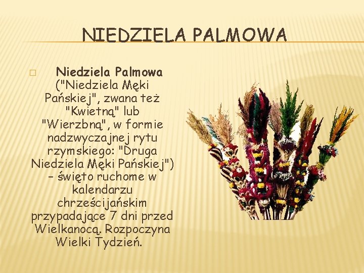 NIEDZIELA PALMOWA Niedziela Palmowa ("Niedziela Męki Pańskiej", zwana też "Kwietną" lub "Wierzbną", w formie